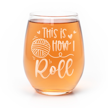 How I Roll Yarn Crafter Stemless Wine Glass