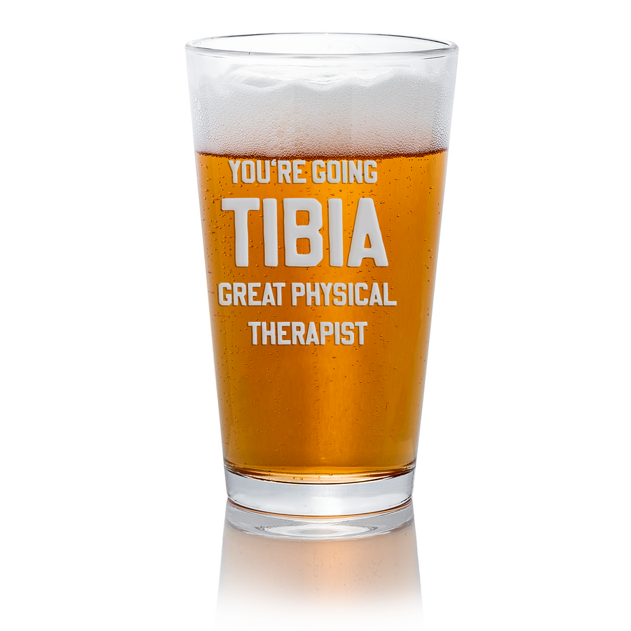 You're Going Tibia Physical Therapist Pint Glass