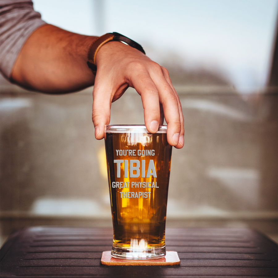 You're Going Tibia Physical Therapist Pint Glass