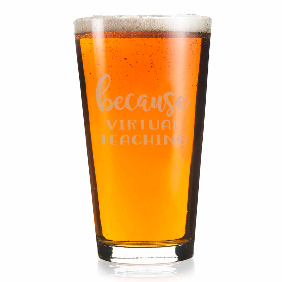 Because Virtual Teaching Pint Glass