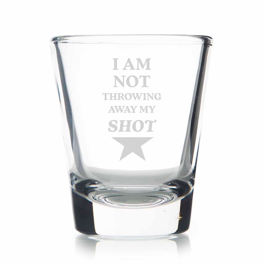 I Am Not Throwing Away My Shot Standard Shot Glass