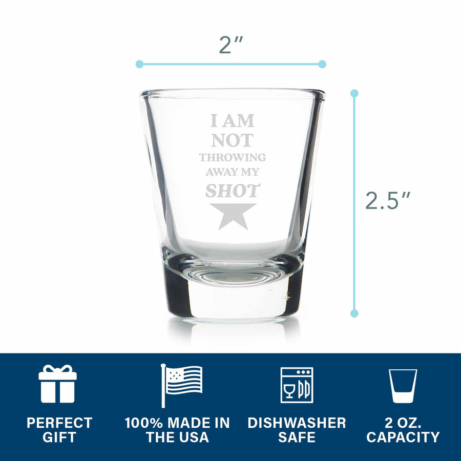 I Am Not Throwing Away My Shot Standard Shot Glass
