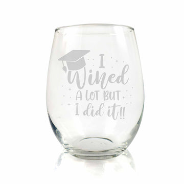 I Wined a Lot Graduation Stemless Wine Glass