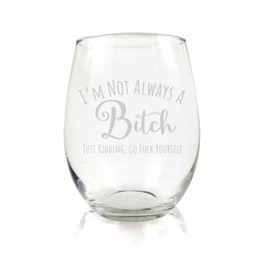 Im Not Always A Bitch Kidding Cute Funny Stemless Wine Glass