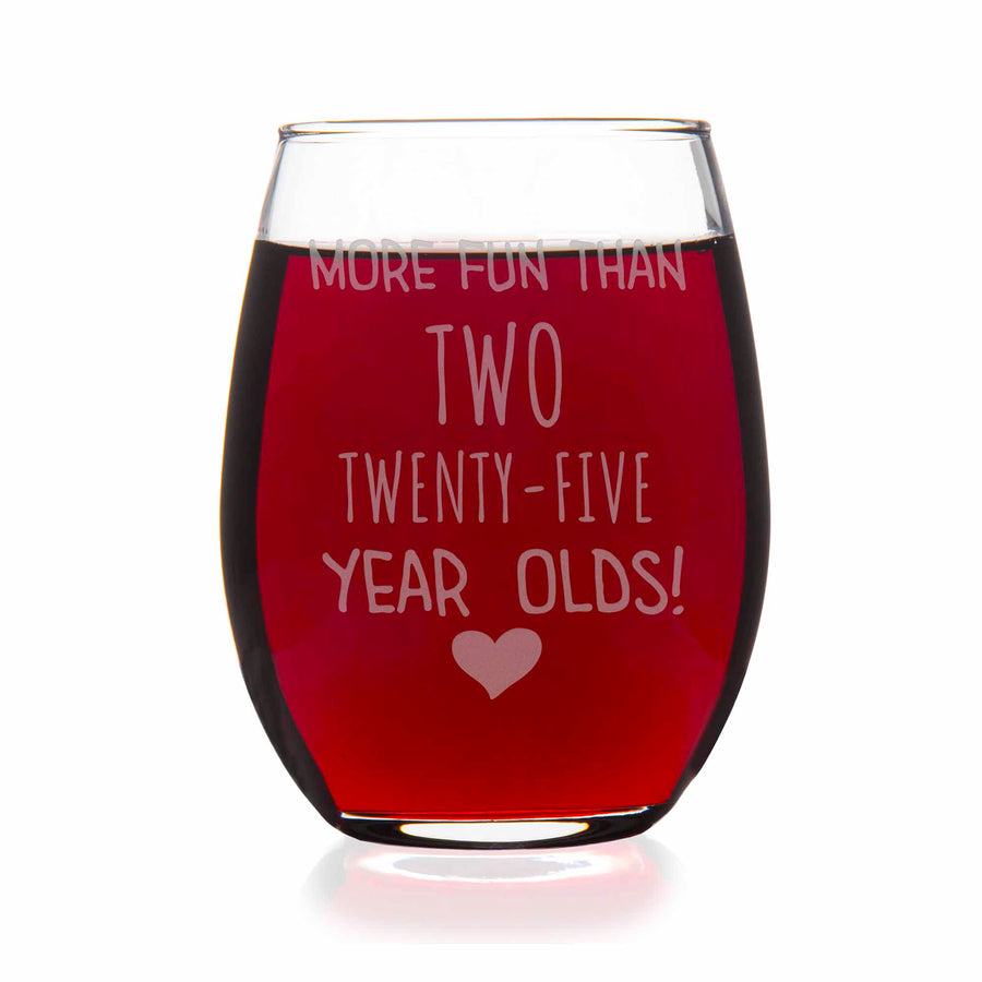 More Fun Than Two Twenty Five Year Olds Stemless Wine Glass