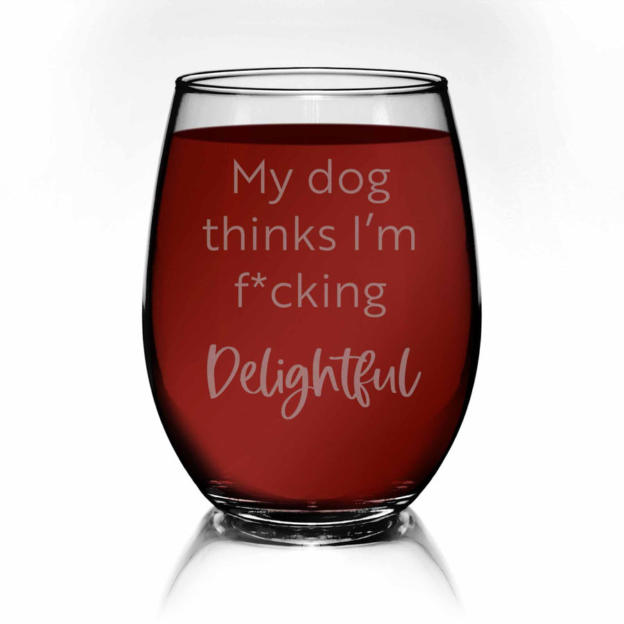 My Dog Thinks Im Fcking Delightful Stemless Wine Glass
