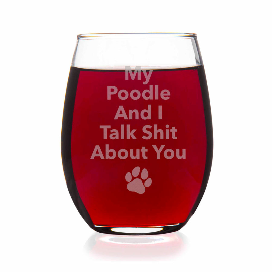 My Poodle And I Talk Sht About You Stemless Wine Glass