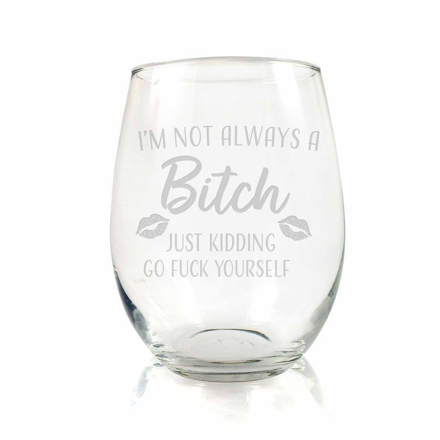 Not Always A Bitch Just Kidding Funny Stemless Wine Glass