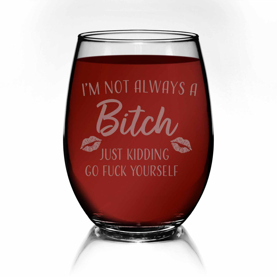 Not Always A Bitch Just Kidding Funny Stemless Wine Glass