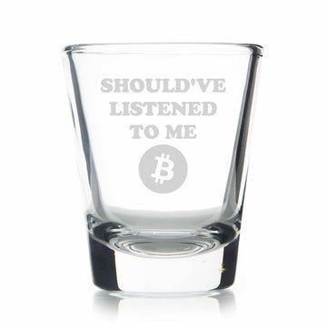 Shouldve Listened Bitcoin Standard Shot Glass